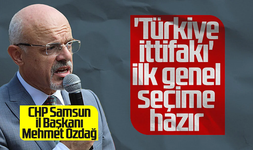 CHP Samsun İl Başkanı Mehmet Özdağ: 'Türkiye ittifakı' İlk Genel Seçime Hazır