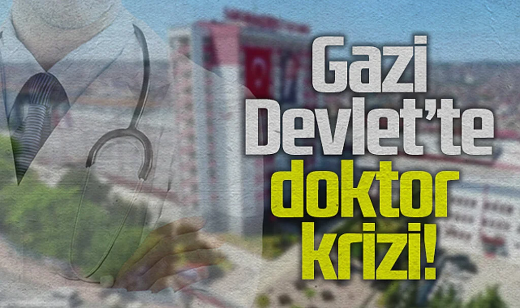 Gazi Devlet Hastanesi'nde doktor krizi!