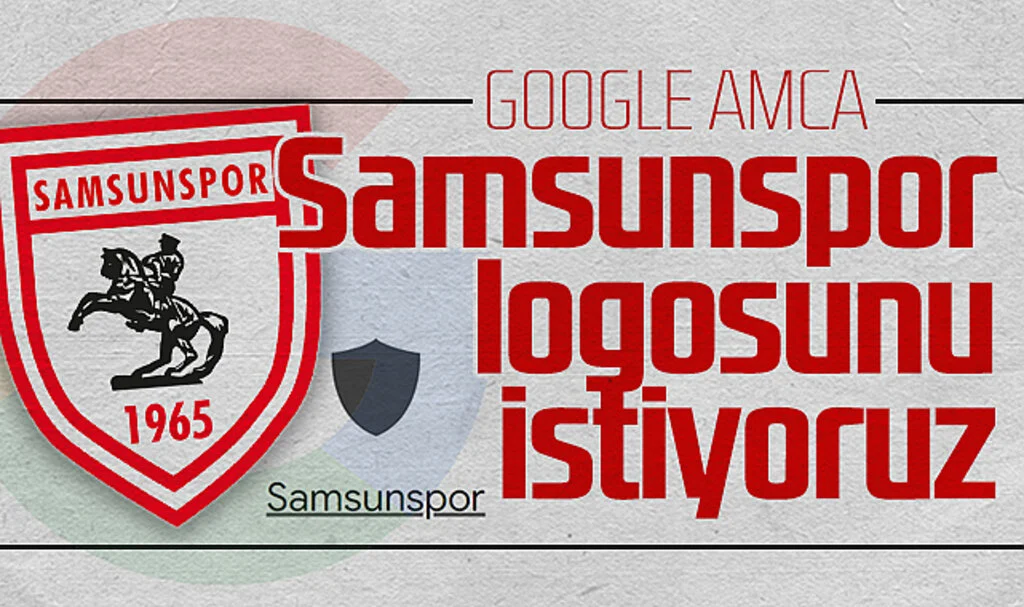 Google Amca Samsunspor Logosunu İstiyoruz