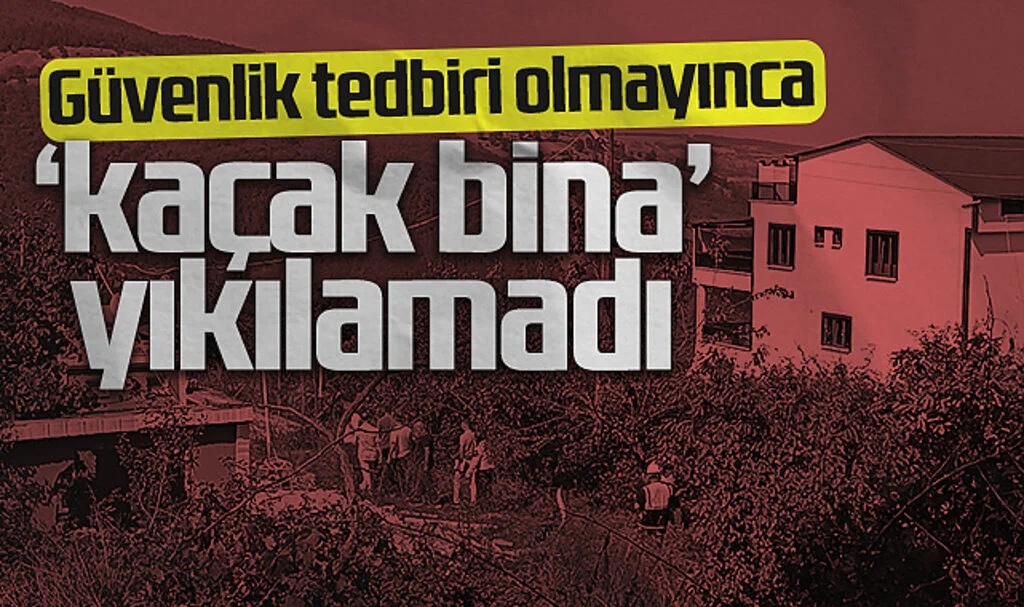 Güvenlik tedbiri olmayınca 'kaçak bina' yıkılamadı