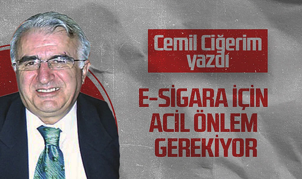 Hedef Halk Gazetesi Köşe Yazarı Cemil Ciğerim, E-SİGARA İÇİN ACİL ÖNLEM GEREKİYOR