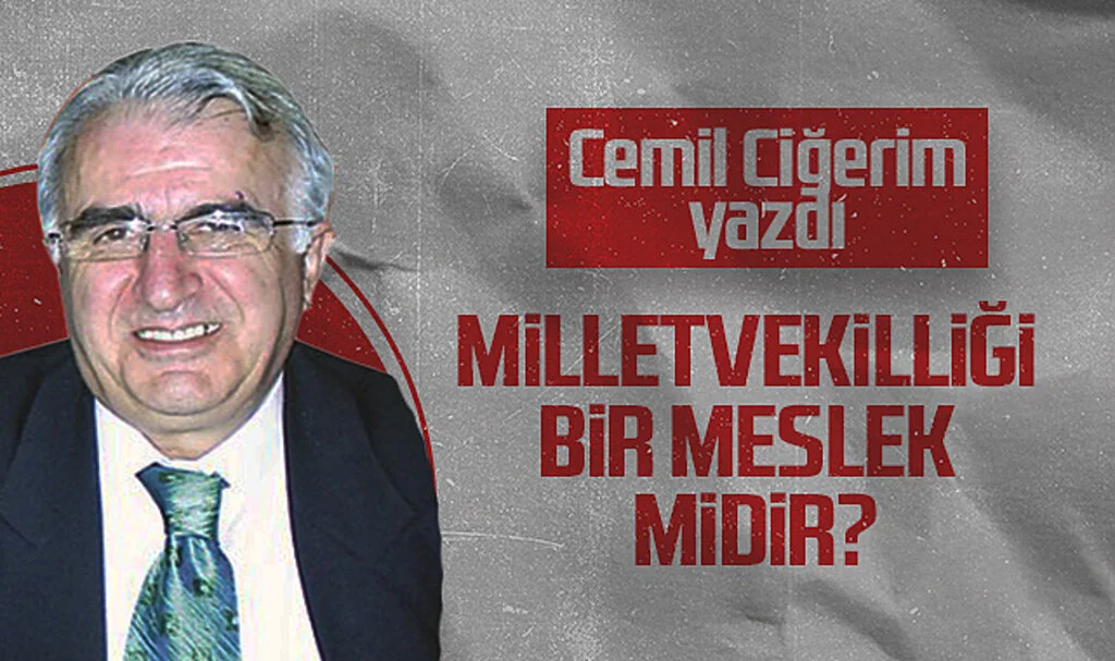 Hedef Halk Gazetesi Köşe Yazarı Cemil Ciğerim, MİLLETVEKİLLİĞİ BİR MESLEK MİDİR?