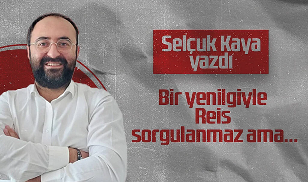 Hedef Halk Gazetesi Samsunspor Köşe Yazarı Selçuk Kaya, Bir yenilgiyle Reis sorgulanmaz ama...