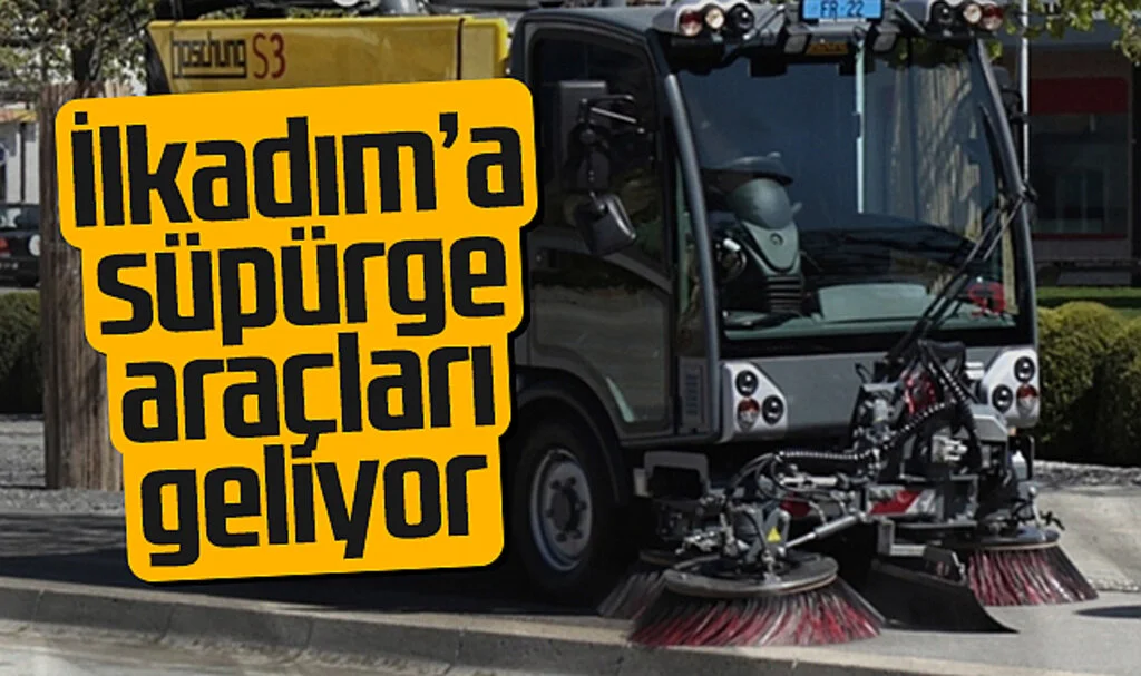 İlkadım'a süpürge araçları geliyor