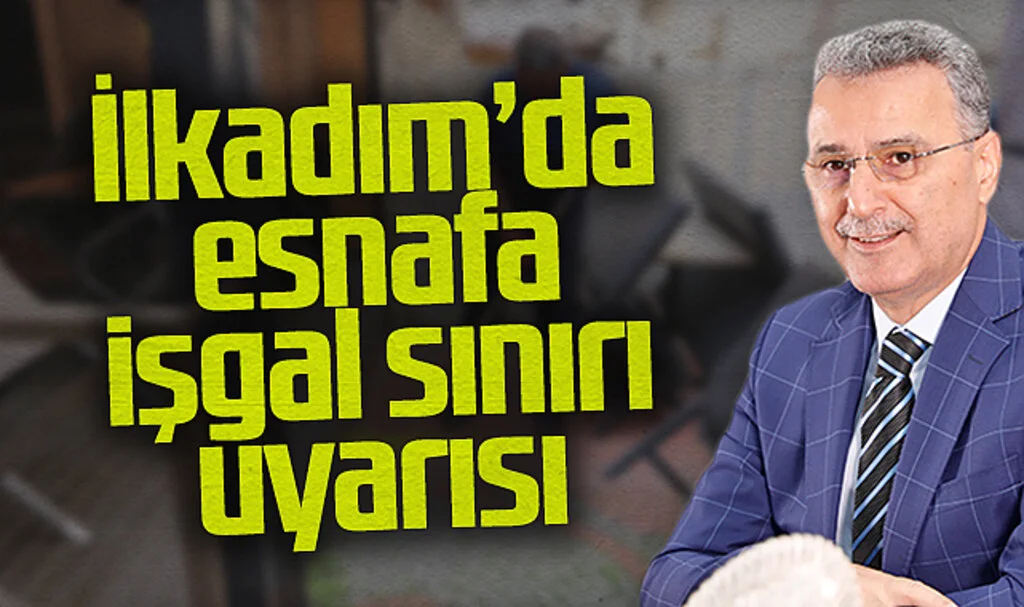 İlkadım Belediye Başkanı İhsan Kurnaz: "İşgal Sınır Çizgisi Uygulamasında Düzeni Sağlamaya Devam Edeceğiz"