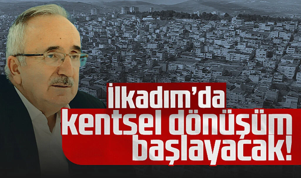 İlkadım'da Kentsel Dönüşüm Başlayacak!