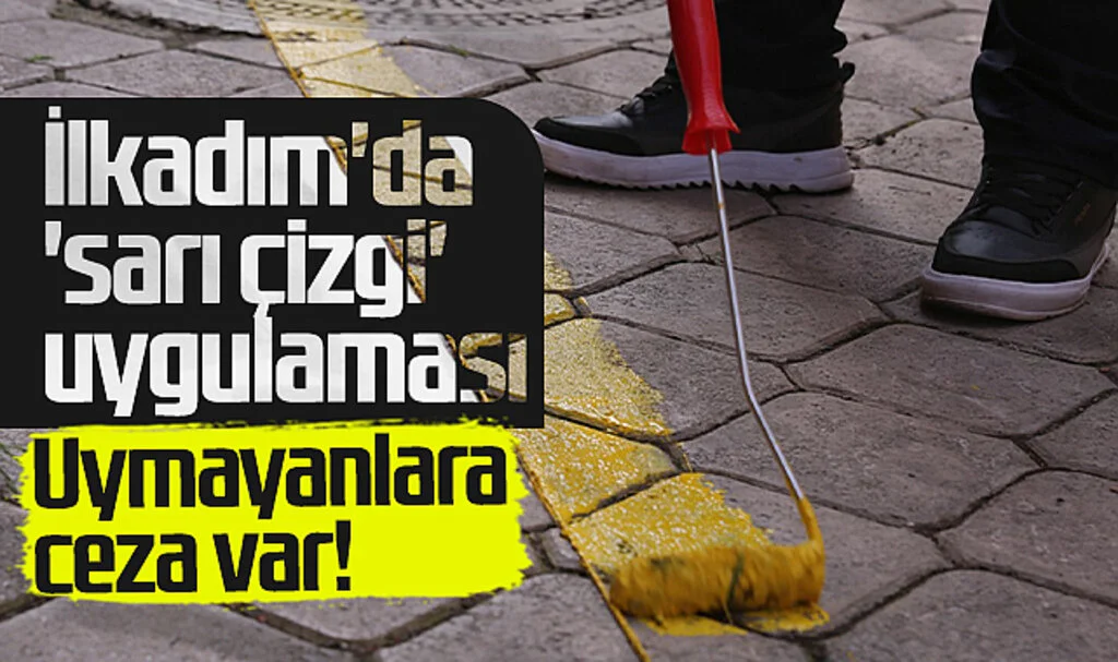 İlkadım'da 'Sarı Çizgi' Uygulaması! Uymayanlara Ceza Var...