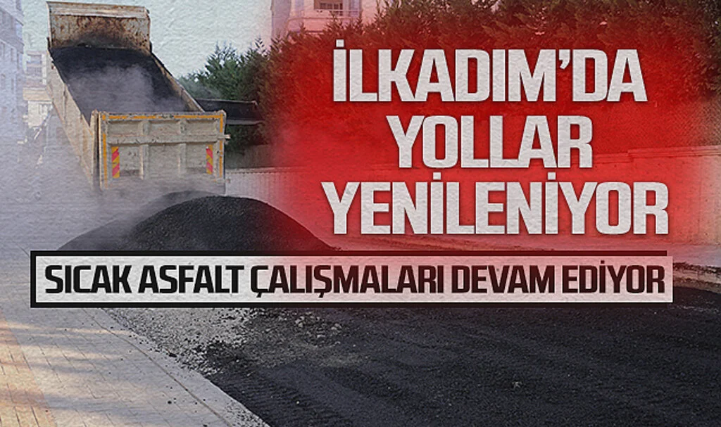 İlkadım’da Yollar Yenileniyor: Sıcak Asfalt Çalışmaları Devam Ediyor