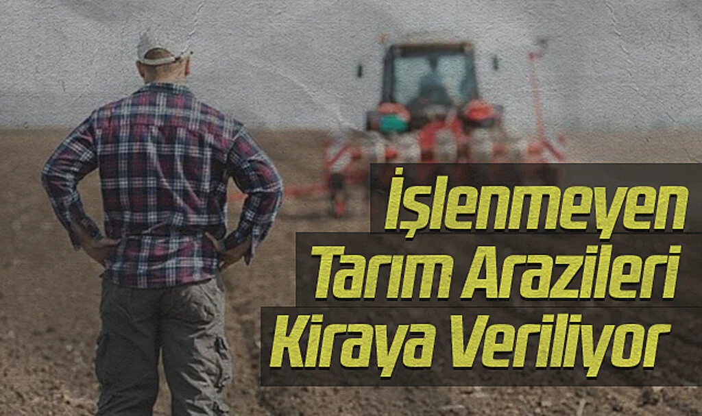 İşlenmeyen Tarım Arazilerinin Kiraya Verilmesine Dair Yeni Düzenleme