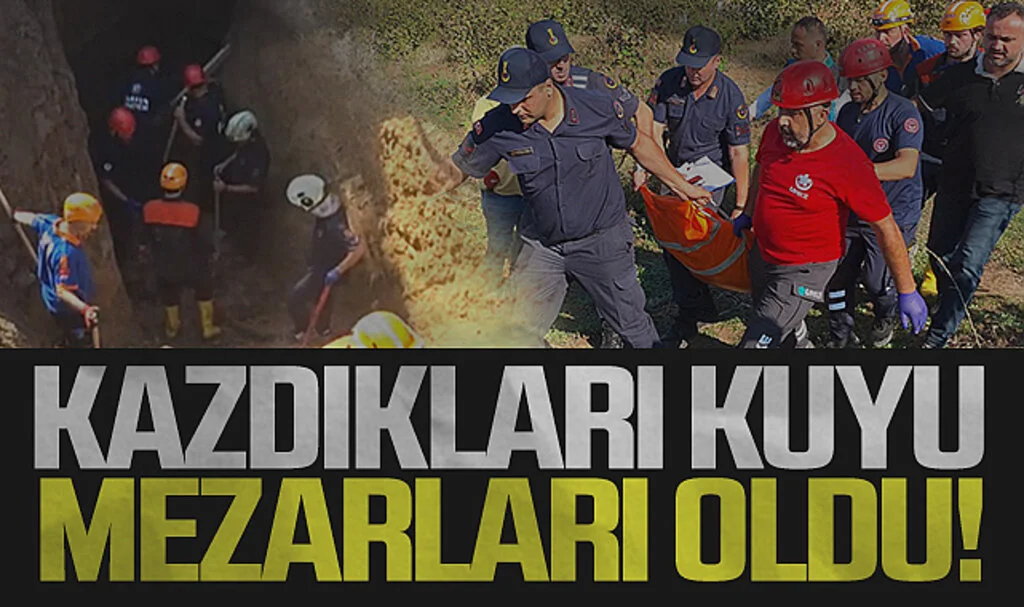 Kazdıkları kuyu mezarları oldu!