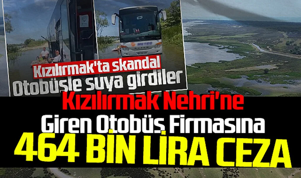 Kızılırmak Nehri'ne Giren Otobüs Firmasına 464 Bin Lira Ceza