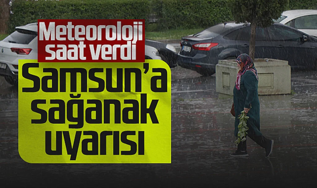 Meteoroloji Saat Vererek Uyardı! Samsun'a Sağanak Geliyor...