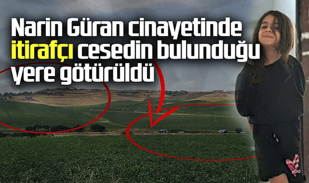 Narin Güran Cinayetinde İtirafçı Cesedin Bulunduğu Yere Götürüldü