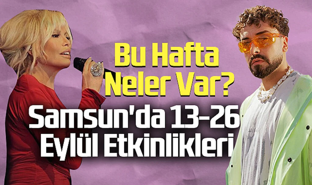 Samsun'da 13-26 Eylül Etkinlikleri: Bu Hafta Neler Var?