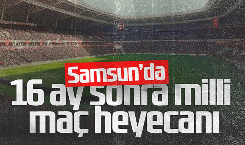 Samsun'da 16 Ay Sonra Milli Maç Heyecanı