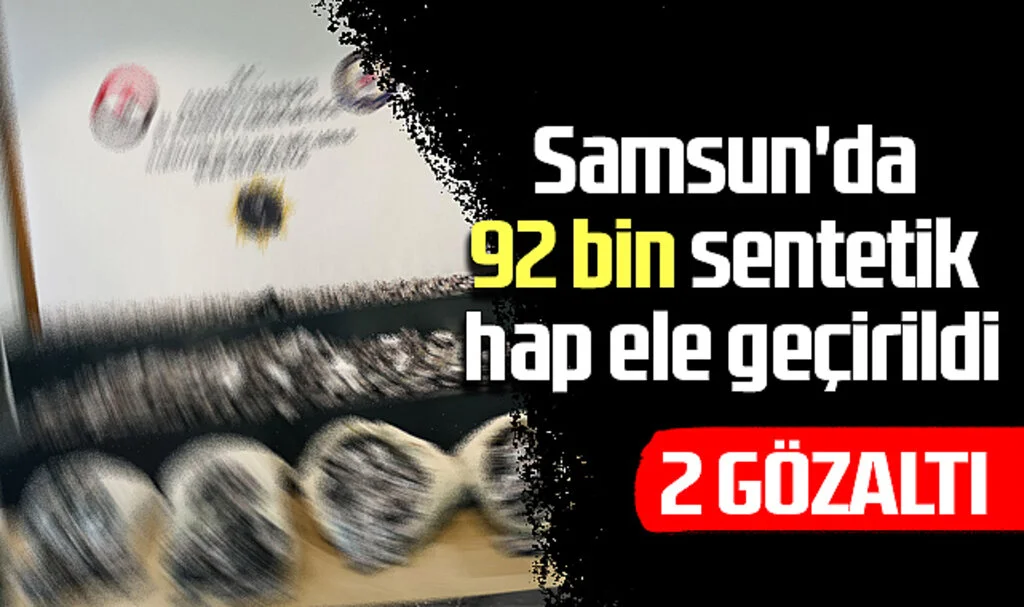 Samsun'da 92 Bin Sentetik Hap Ele Geçirildi: 2 Gözaltı