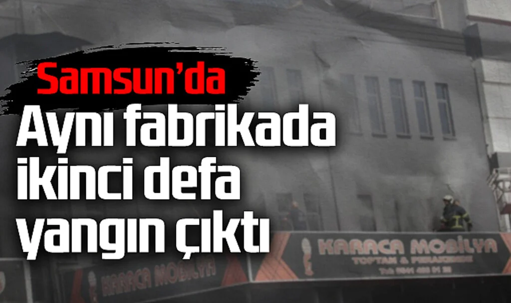 Samsun'da Aynı Mobilya Fabrikasında Bir Ay İçinde İkinci Yangın