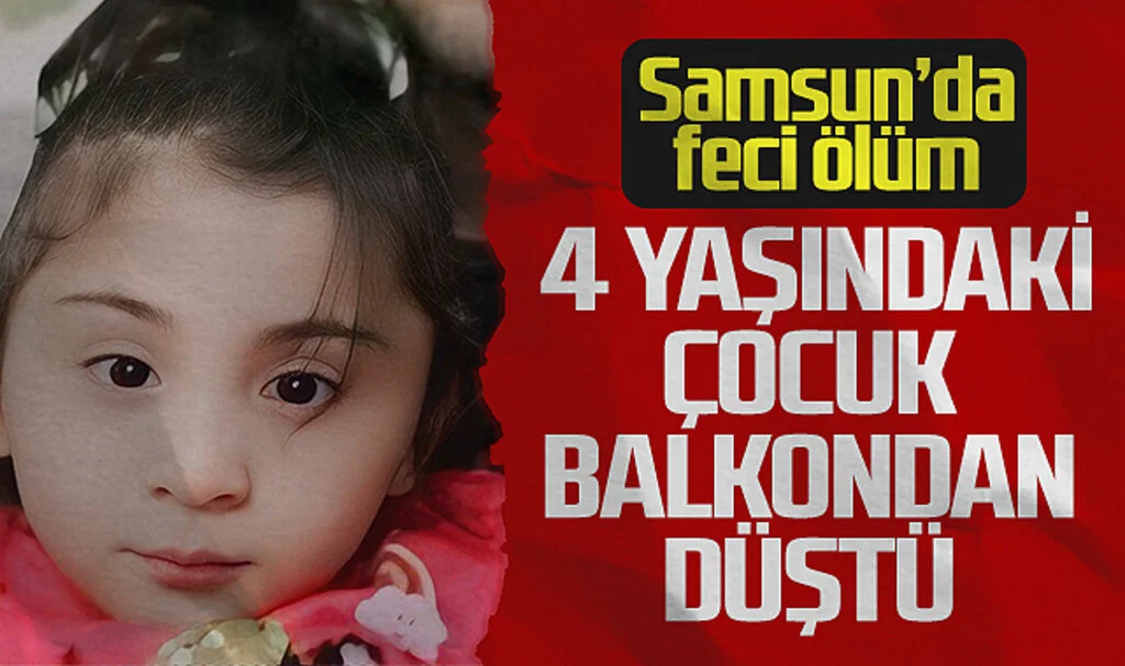 Samsun'da Balkondan Düşen 4 Yaşındaki Çocuk Hayatını Kaybetti