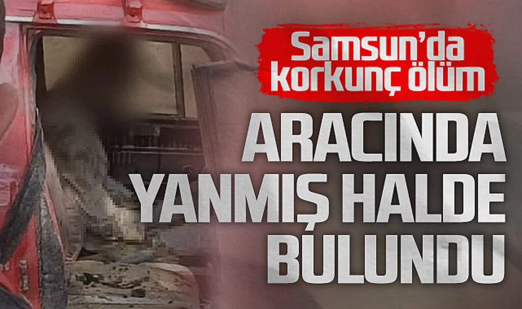 Samsun’da Bir Kişi Araçta Yanmış Halde Ölü Bulundu