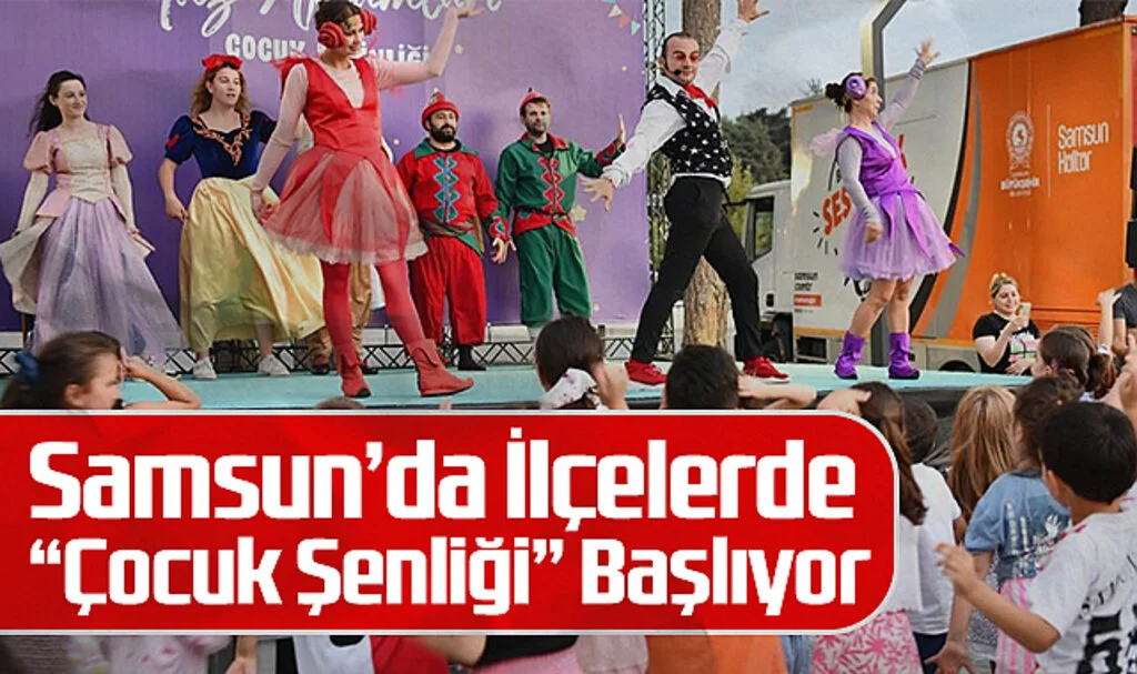 Samsun’da İlçelerde “Çocuk Şenliği” Başlıyor