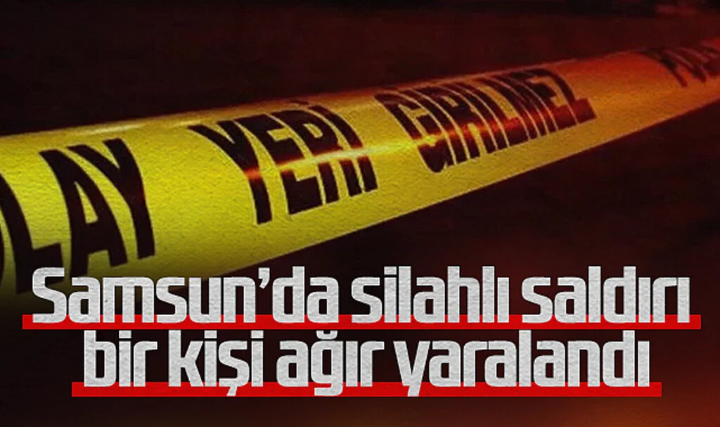 Samsun’da Silahlı Saldırıda Bir Kişi Ağır Yaralandı