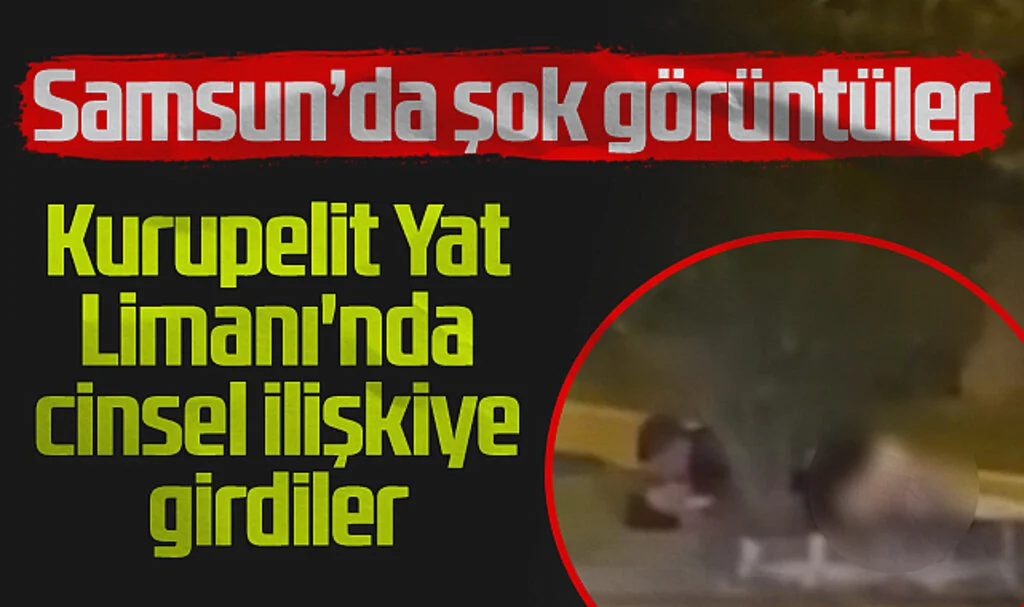 Samsun'da Şok Görüntüler! Kurupelit Yat Limanı'nda Cinsel İlişkiye Girdiler 
