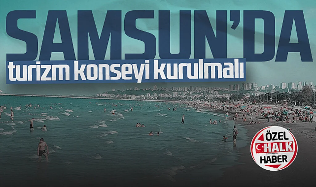 Samsun'da Turizm Konseyi Kurulmalı