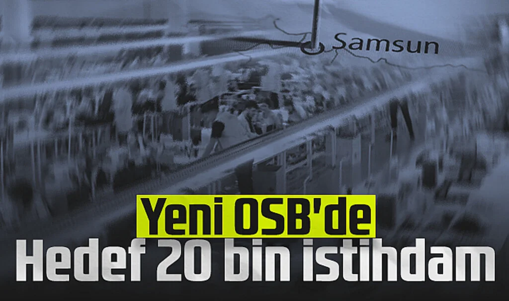 Samsun'da Yeni OSB'de Hedef 20 Bin İstihdam