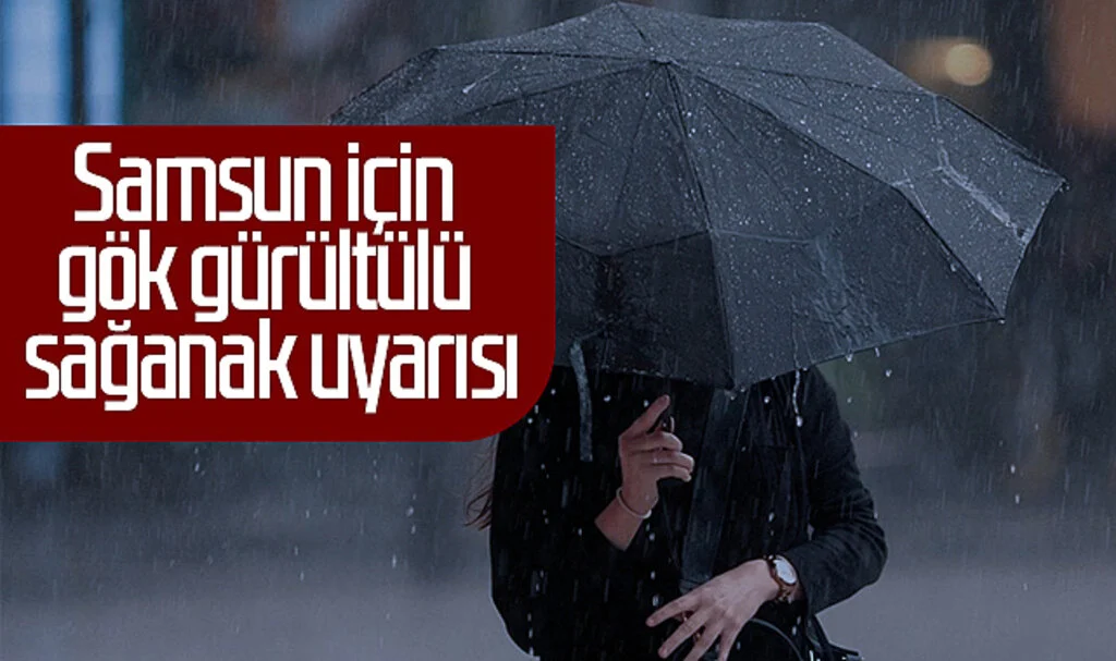 Samsun, Kastamonu ve Sinop İçin Gök Gürültülü Sağanak Uyarısı