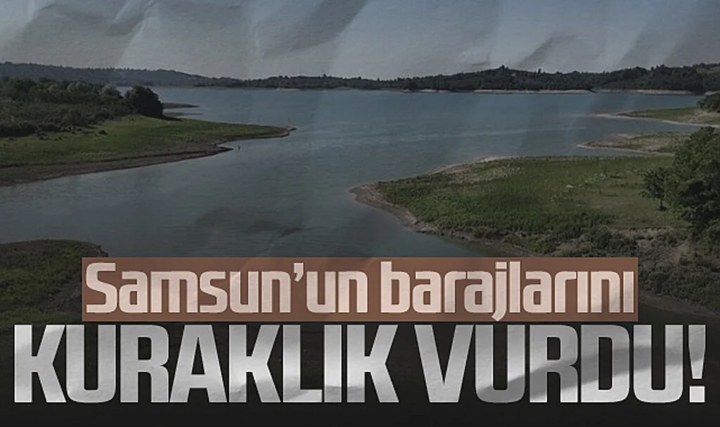 Samsun’un Barajları Kritik Seviyelerde