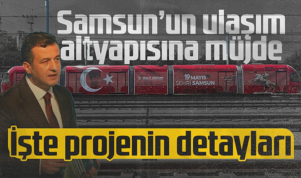 Samsun'un Ulaşım Altyapısına Müjde! İşte Projenin Detayları...