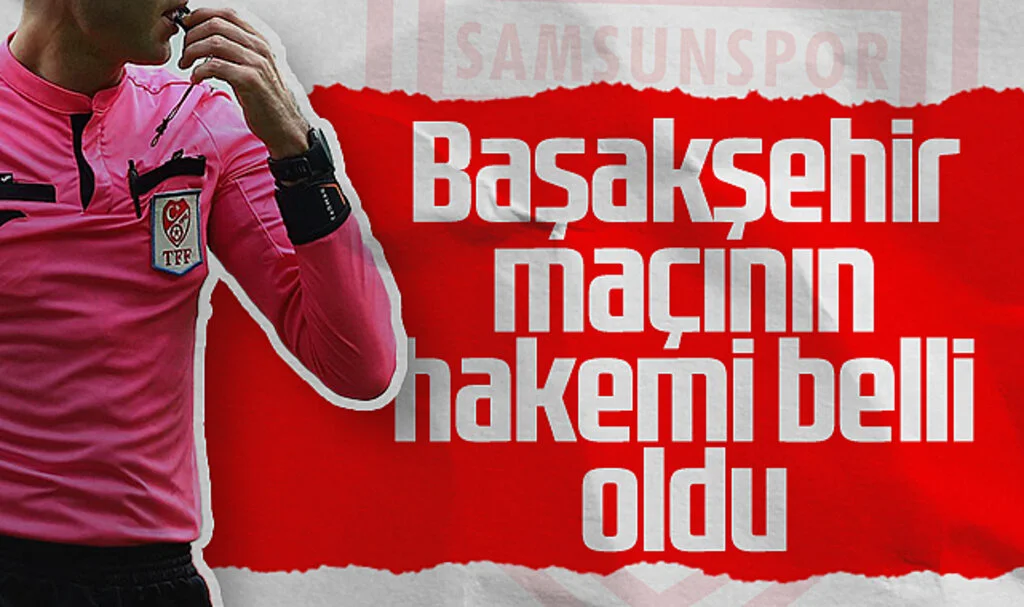 Samsunspor - Başakşehir Maçının Hakemi Direnç Tonusluoğlu Oldu