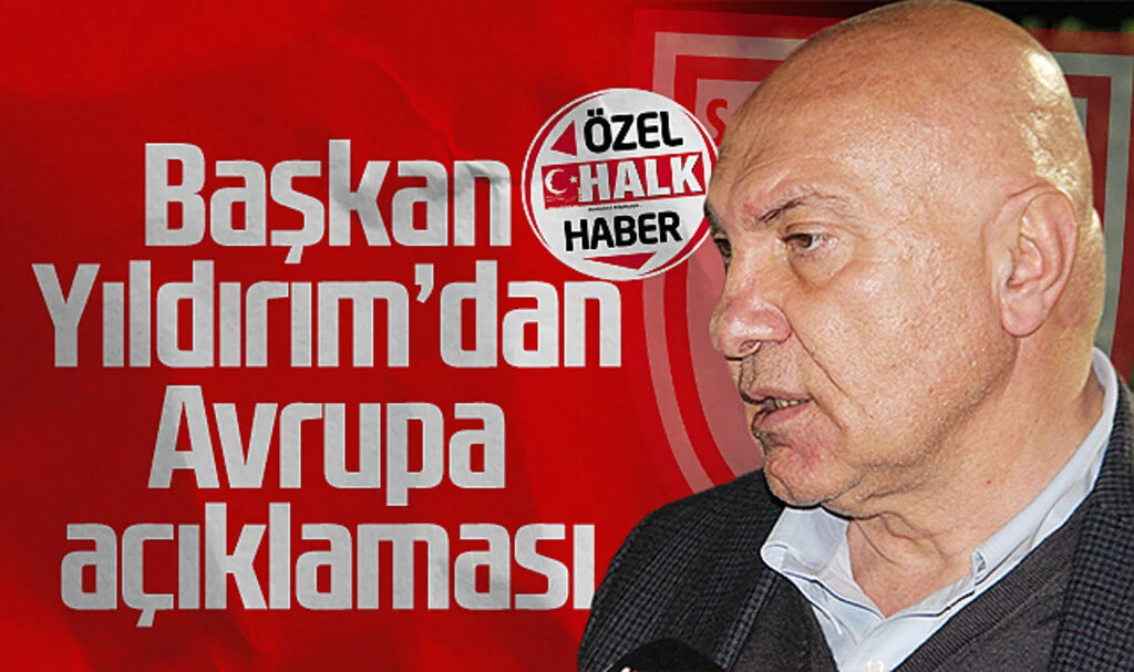 Samsunspor Başkanı Yüksel Yıldırım'dan Avrupa Açıklaması