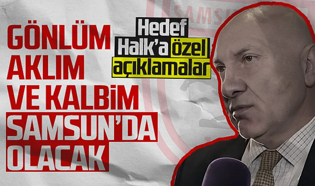 Samsunspor Başkanı Yüksel Yıldırım: Gönlüm, Aklım ve Kalbim Samsun'da Olacak