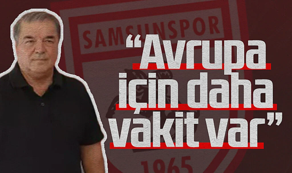 Samsunspor Başkanvekili Veysel Bilen: İlk Hedef Ligde Kalmak, Avrupa İçin Zaman Var