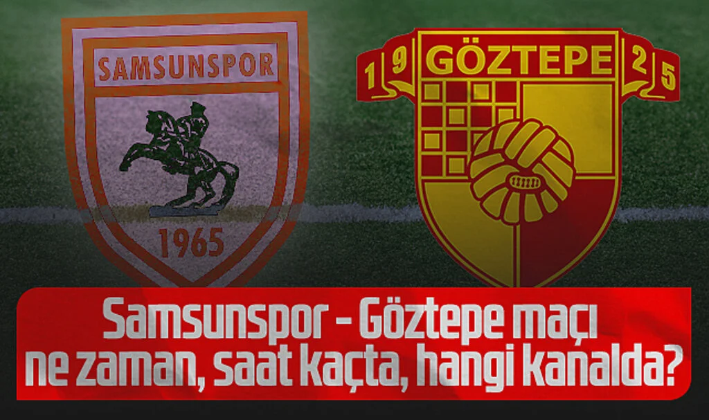 Samsunspor - Göztepe maçı ne zaman, saat kaçta, hangi kanalda?