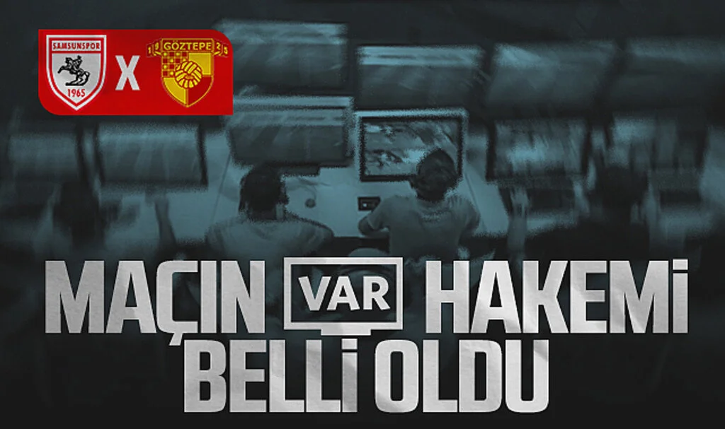 Samsunspor - Göztepe Maçının VAR Hakemi Belli Oldu