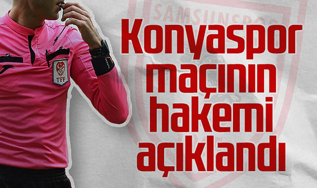 Samsunspor-Konyaspor Maçının Hakemi Açıklandı