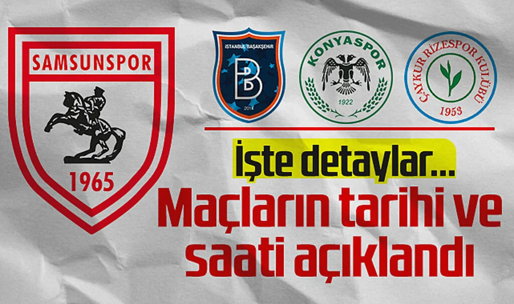 Samsunspor'un Başakşehir, Konyaspor ve Rizespor Maçları Ne Zaman Saat Kaçta?