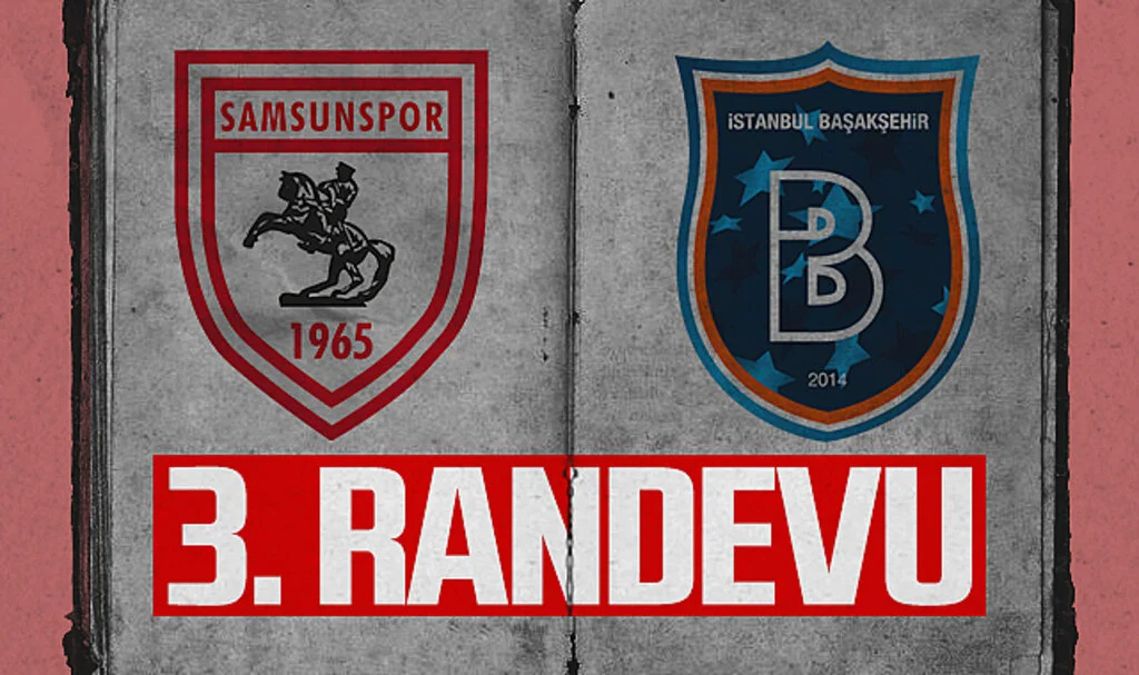Samsunspor ve Başakşehir Süper Lig'de 3. Kez Karşı Karşıya Geliyor