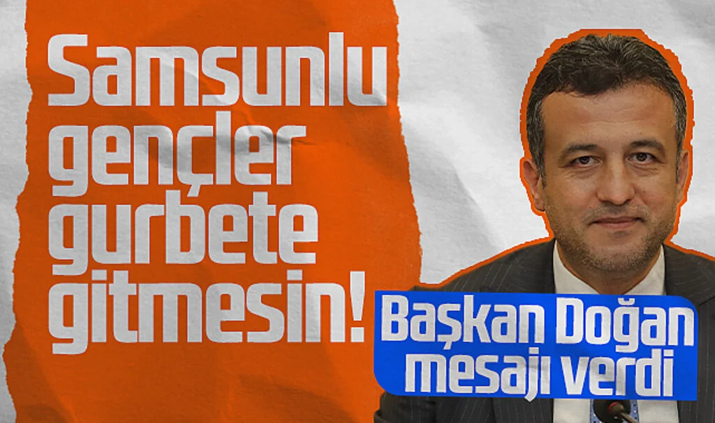 SBB Başkanı Halit Doğan mesajı verdi: Samsunlu Gençler Gurbete Gitmesin