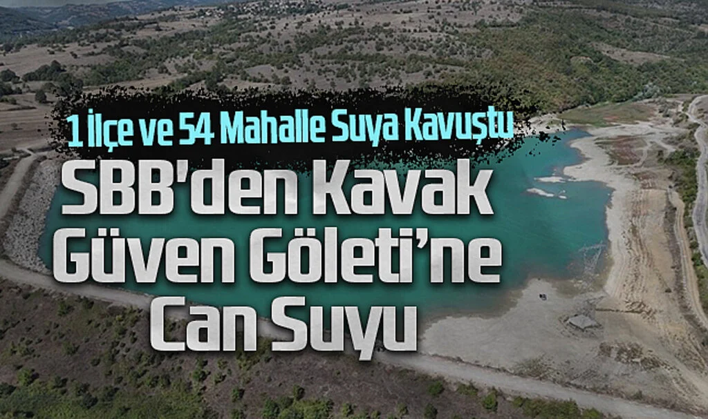 SBB'den Kavak Güven Göleti'ne Can Suyu: 1 İlçe ve 54 Mahalle Suya Kavuştu