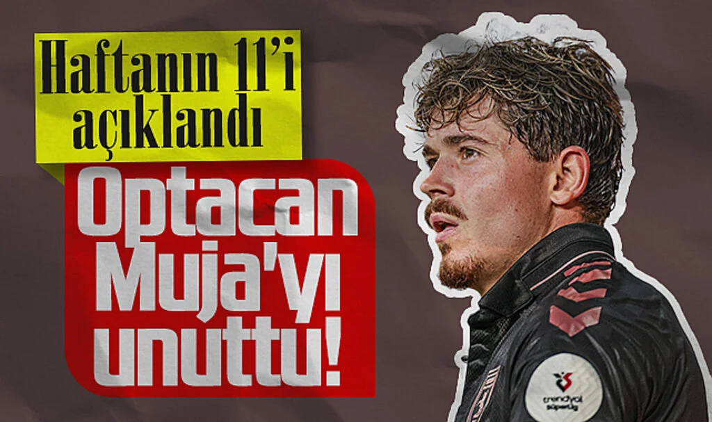 Süper Lig'de Haftanın 11'i Açıklandı! Optacan Arbnor Muja'yı Unuttu...