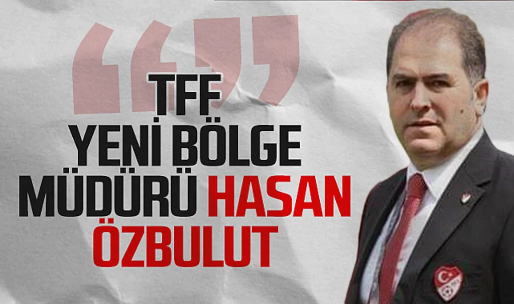 TFF Samsun Bölge Müdürlüğü'ne Hasan Özbulut Atandı