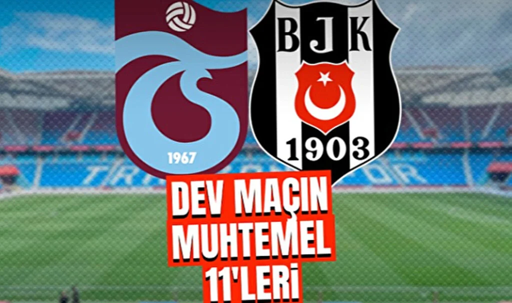 Trabzon-Beşiktaş Maçında Sürpriz: İşte Muhtemel 11'liler