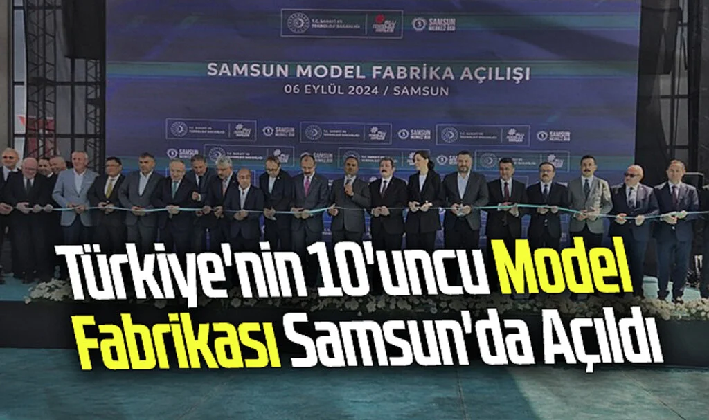 Türkiye'nin 10'uncu Model Fabrikası Samsun'da Açıldı
