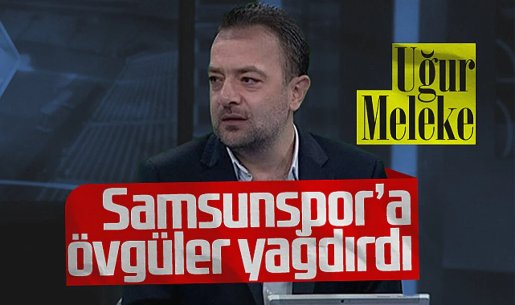Uğur Meleke Samsunspor'a Övgüler Yağdırdı