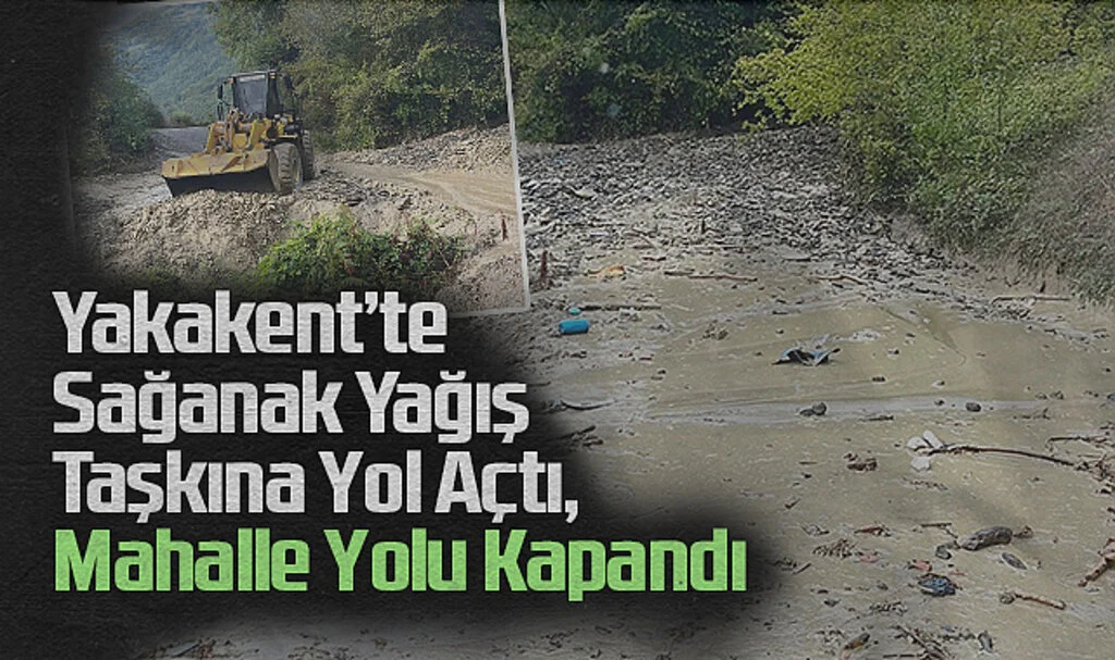 Yakakent’te Sağanak Yağış Taşkına Yol Açtı, Mahalle Yolu Kapandı