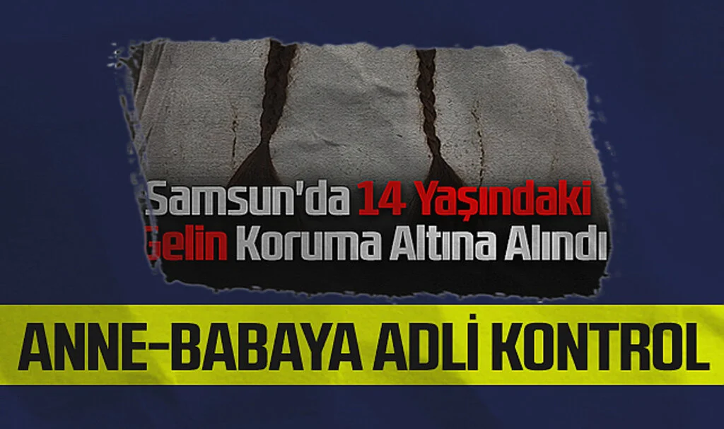 14 yaşındaki kız çocuğunu evlendirmeye kalkan anne-babaya adli kontrol