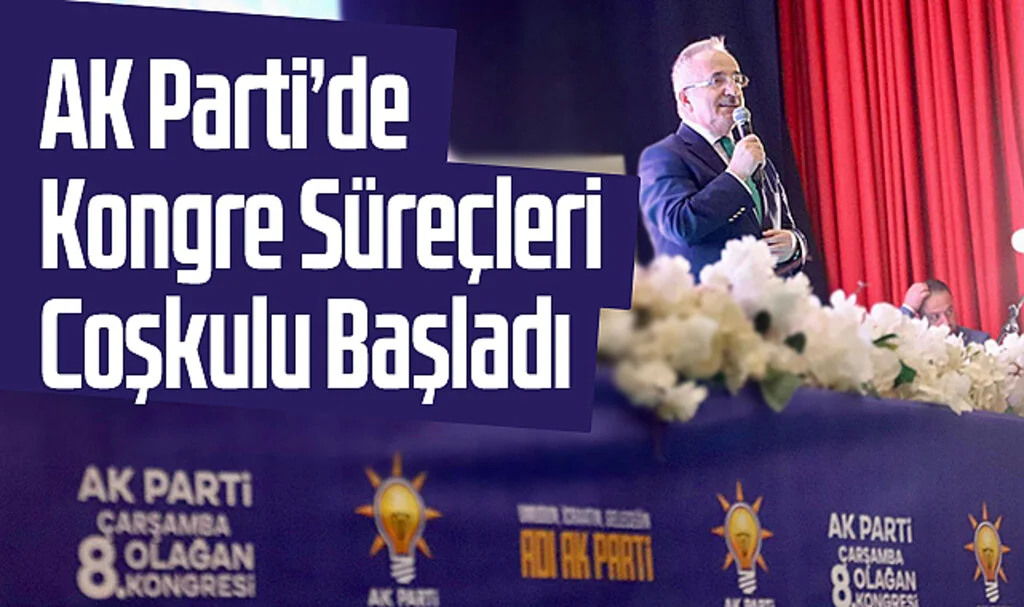 AK Parti’de Kongre Süreçleri Coşkulu Başladı